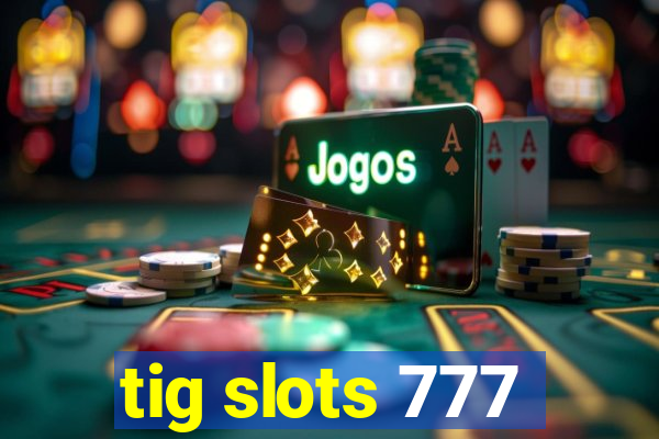 tig slots 777